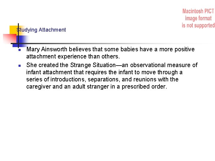 Studying Attachment n n Mary Ainsworth believes that some babies have a more positive