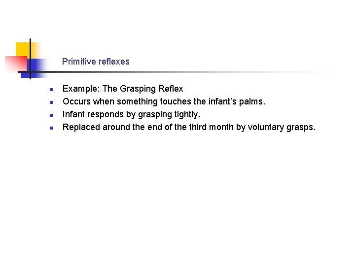 Primitive reflexes n n Example: The Grasping Reflex Occurs when something touches the infant’s