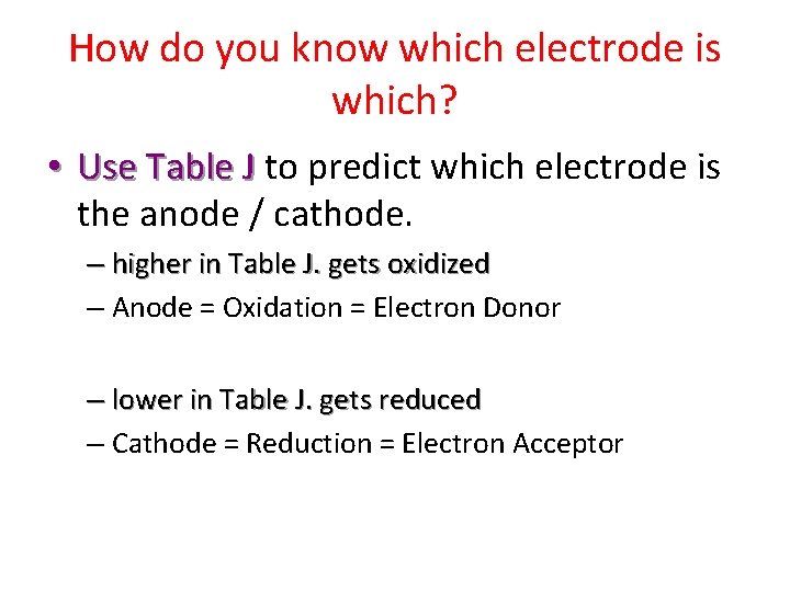 How do you know which electrode is which? • Use Table J to predict