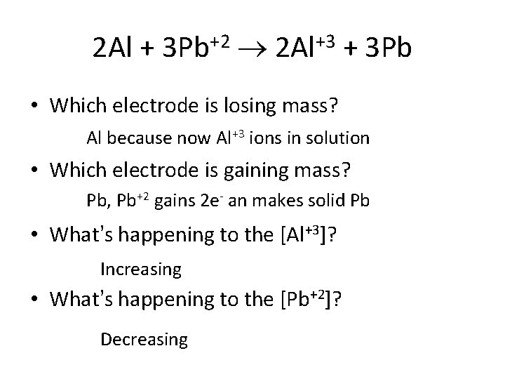 2 Al + 3 Pb+2 2 Al+3 + 3 Pb • Which electrode is
