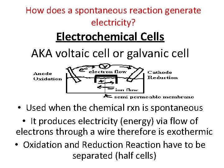 How does a spontaneous reaction generate electricity? Electrochemical Cells AKA voltaic cell or galvanic