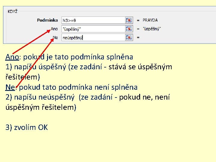 Ano: pokud je tato podmínka splněna 1) napíšu úspěšný (ze zadání - stává se