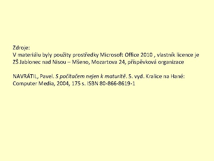 Zdroje: V materiálu byly použity prostředky Microsoft Office 2010 , vlastník licence je ZŠ