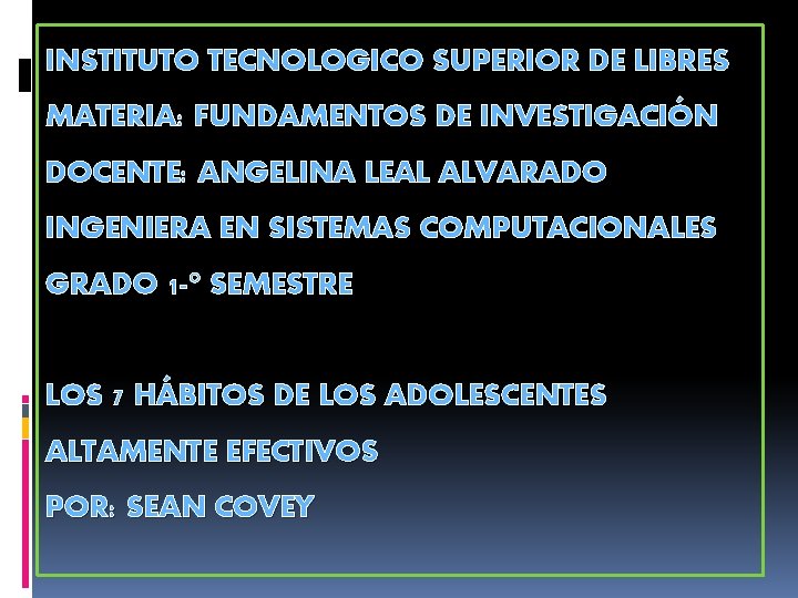 INSTITUTO TECNOLOGICO SUPERIOR DE LIBRES MATERIA: FUNDAMENTOS DE INVESTIGACIÓN DOCENTE: ANGELINA LEAL ALVARADO INGENIERA