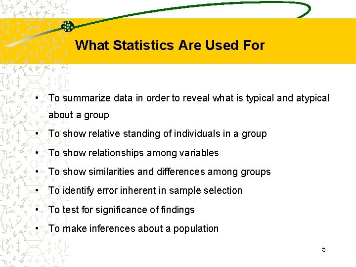 What Statistics Are Used For • To summarize data in order to reveal what What Statistics Are Used For • To summarize data in order to reveal what