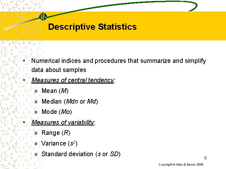 Descriptive Statistics • Numerical indices and procedures that summarize and simplify data about samples Descriptive Statistics • Numerical indices and procedures that summarize and simplify data about samples
