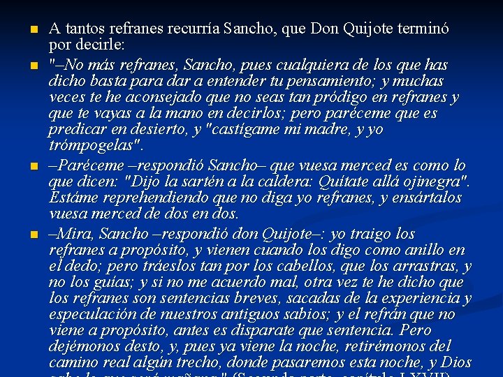 n n A tantos refranes recurría Sancho, que Don Quijote terminó por decirle: "–No