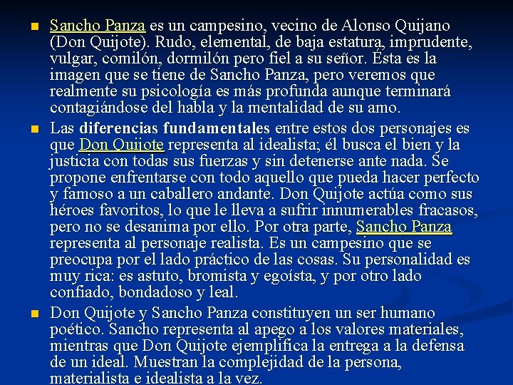 n n n Sancho Panza es un campesino, vecino de Alonso Quijano (Don Quijote).
