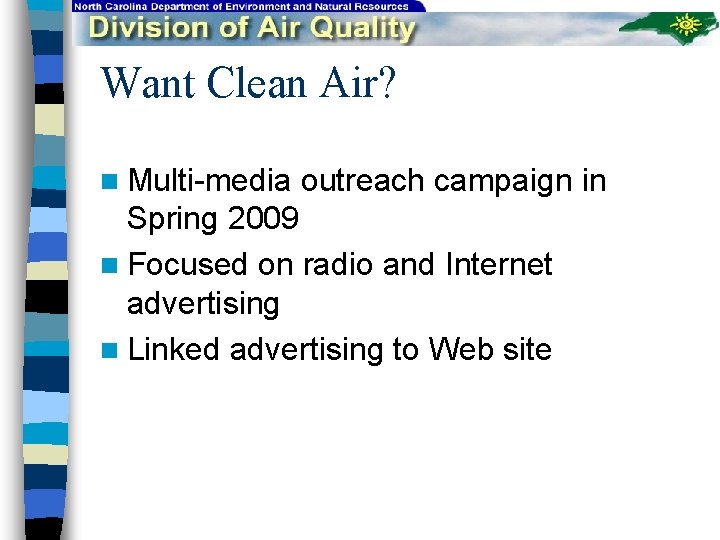 Want Clean Air? n Multi-media outreach campaign in Spring 2009 n Focused on radio