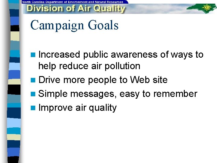 Campaign Goals n Increased public awareness of ways to help reduce air pollution n