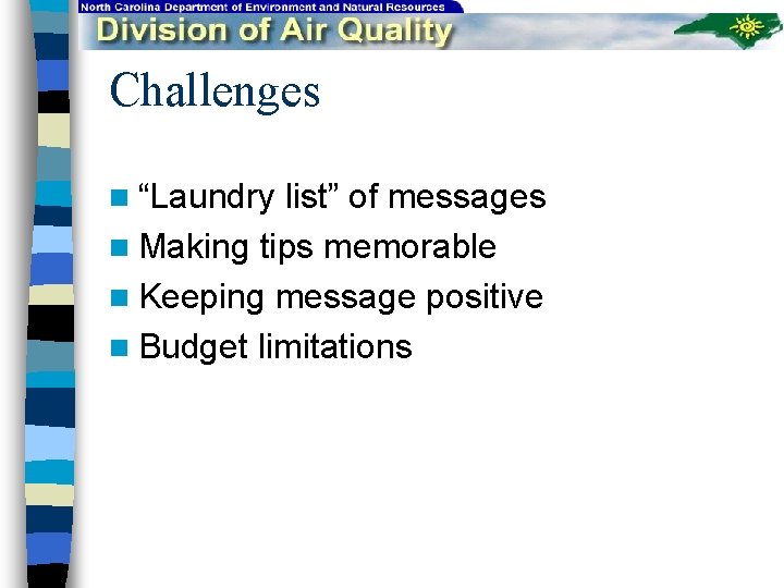 Challenges n “Laundry list” of messages n Making tips memorable n Keeping message positive