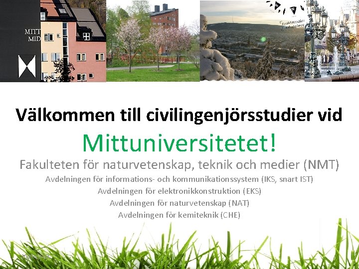 Välkommen till civilingenjörsstudier vid Mittuniversitetet! Fakulteten för naturvetenskap, teknik och medier (NMT) Avdelningen för