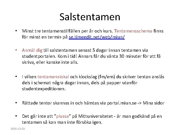 Salstentamen • Minst tre tentamenstillfällen per år och kurs. Tentamensschema finns för minst en