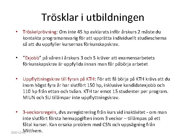 Trösklar i utbildningen • Tröskelprövning: Om inte 45 hp avklarats inför årskurs 2 måste