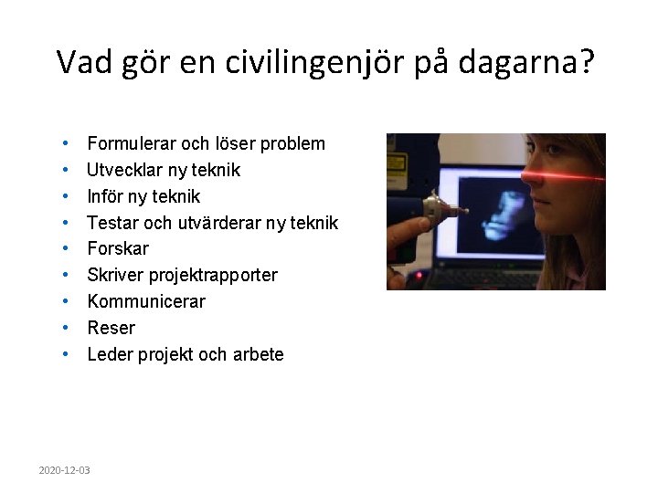 Vad gör en civilingenjör på dagarna? • • • Formulerar och löser problem Utvecklar