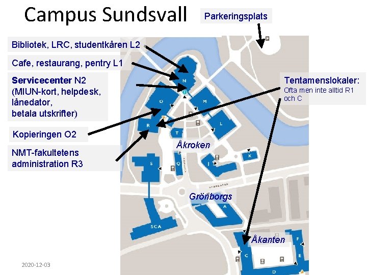 Campus Sundsvall Parkeringsplats Bibliotek, LRC, studentkåren L 2 Cafe, restaurang, pentry L 1 Servicecenter