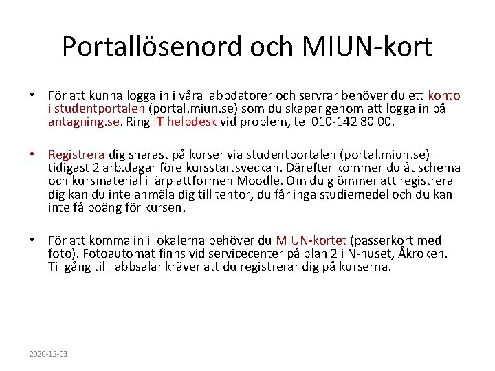 Portallösenord och MIUN-kort • För att kunna logga in i våra labbdatorer och servrar