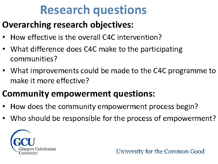 Research questions Overarching research objectives: • How effective is the overall C 4 C