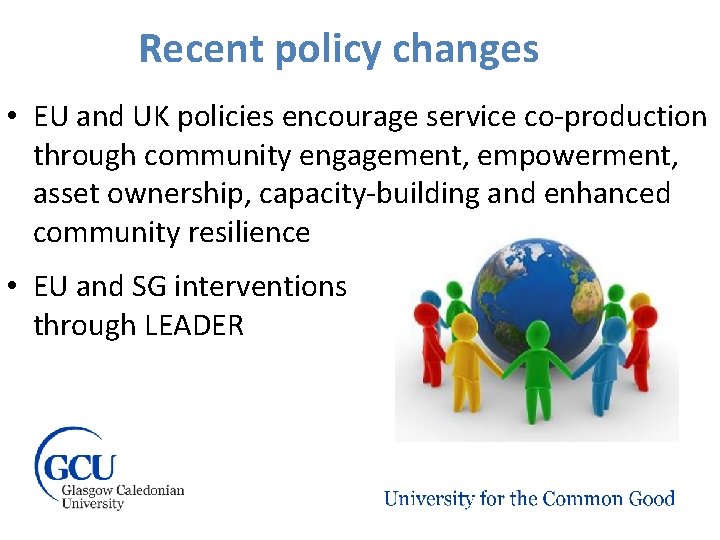Recent policy changes • EU and UK policies encourage service co-production through community engagement,
