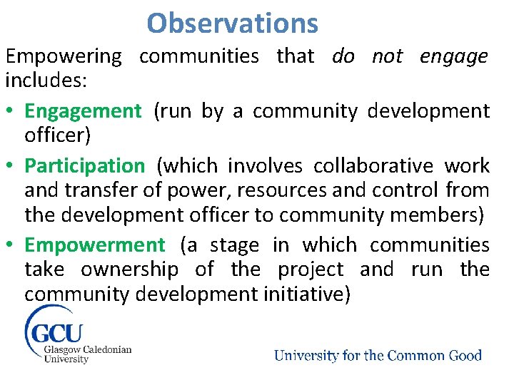 Observations Empowering communities that do not engage includes: • Engagement (run by a community