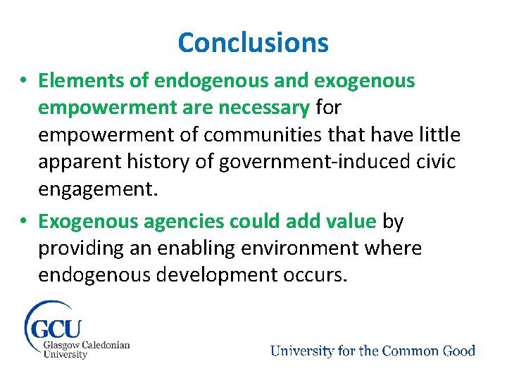 Conclusions • Elements of endogenous and exogenous empowerment are necessary for empowerment of communities