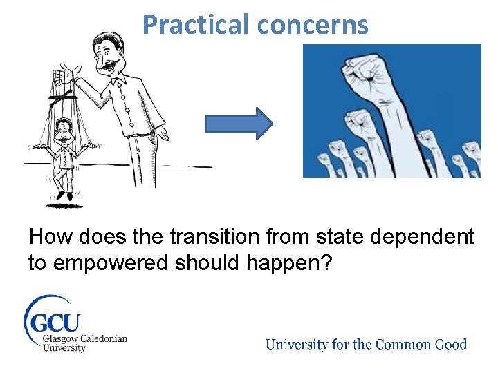 Practical concerns How does the transition from state dependent to empowered should happen? 