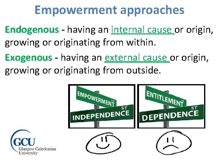 Empowerment approaches Endogenous - having an internal cause or origin, growing or originating from