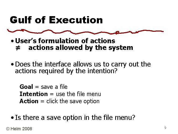 Gulf of Execution • User’s formulation of actions ≠ actions allowed by the system
