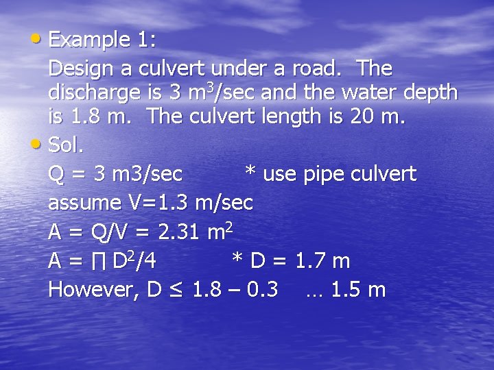  • Example 1: Design a culvert under a road. The discharge is 3