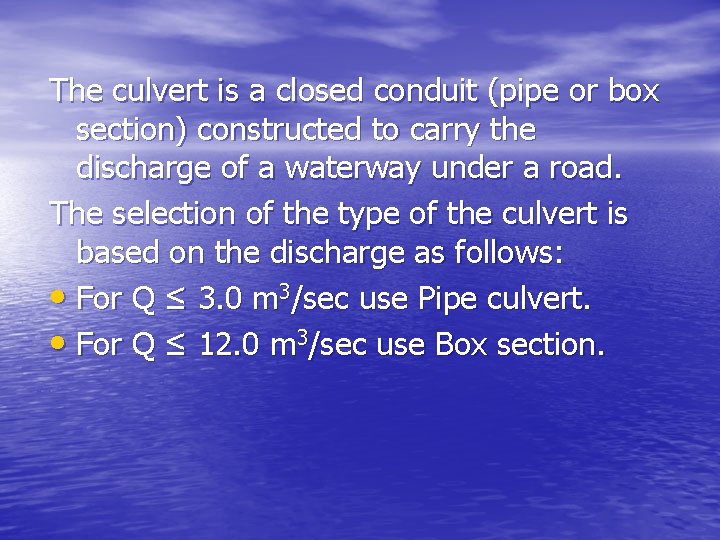 The culvert is a closed conduit (pipe or box section) constructed to carry the