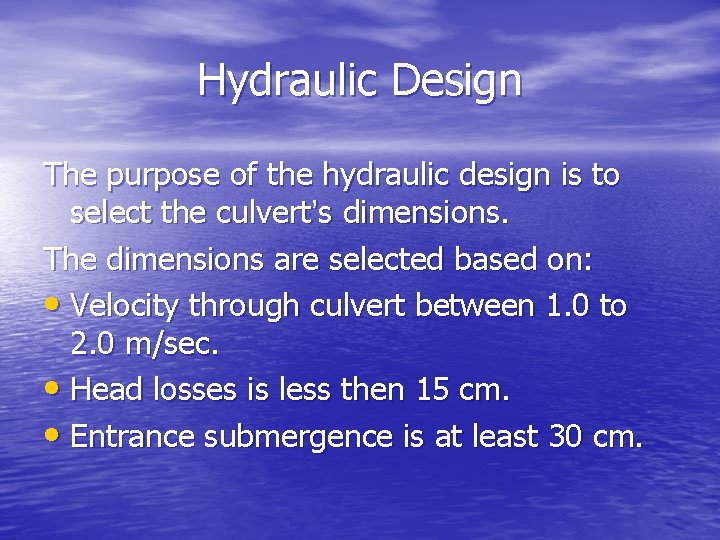 Hydraulic Design The purpose of the hydraulic design is to select the culvert’s dimensions.