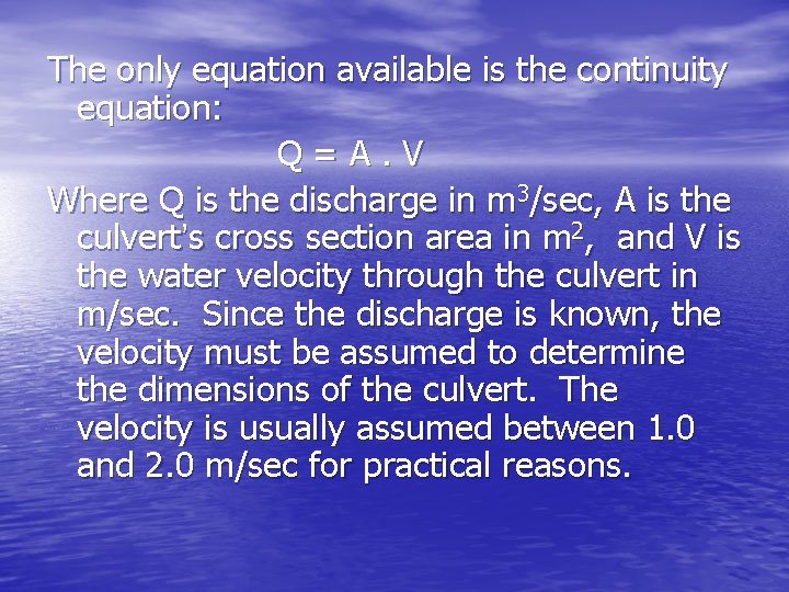 The only equation available is the continuity equation: Q=A. V Where Q is the