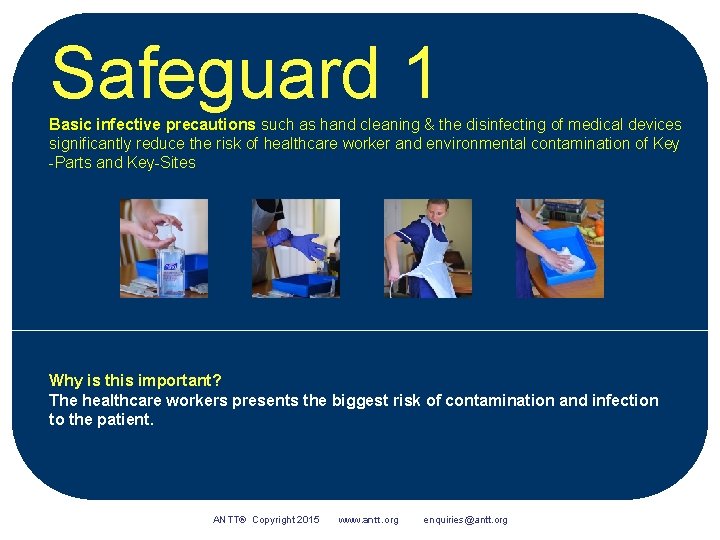 Safeguard 1 Basic infective precautions such as hand cleaning & the disinfecting of medical