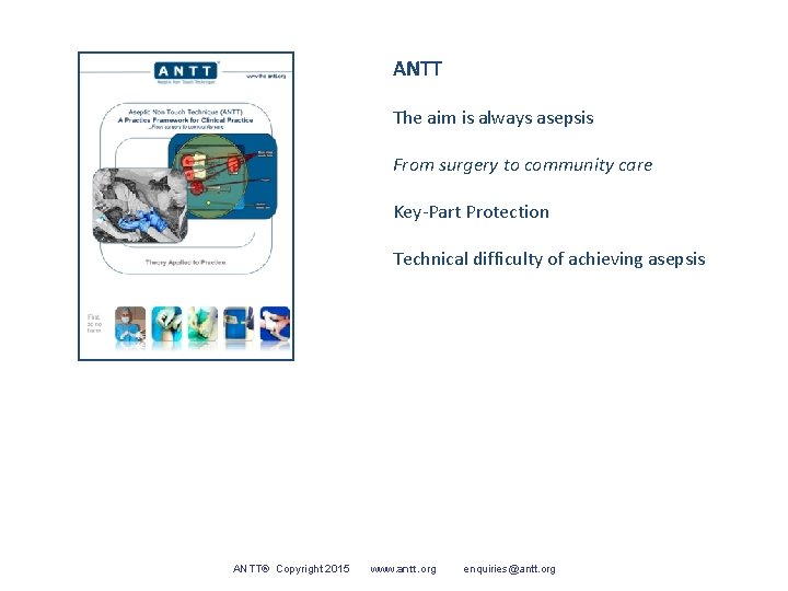 ANTT The aim is always asepsis From surgery to community care Key-Part Protection Technical