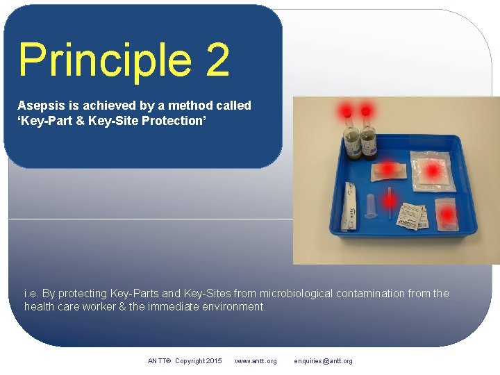 Principle 2 Asepsis is achieved by a method called ‘Key-Part & Key-Site Protection’ i.