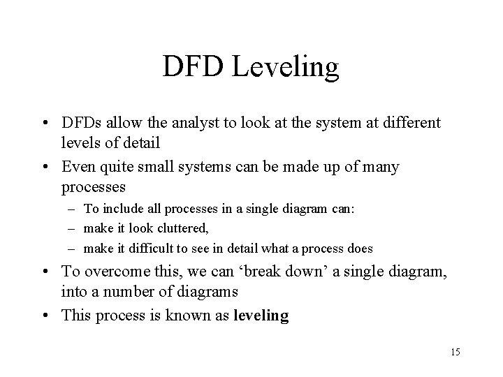 DFD Leveling • DFDs allow the analyst to look at the system at different