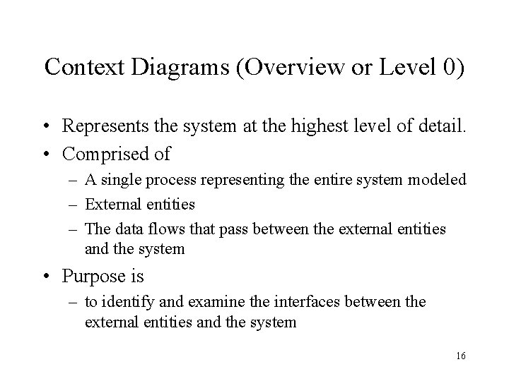 Context Diagrams (Overview or Level 0) • Represents the system at the highest level