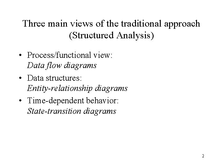 Three main views of the traditional approach (Structured Analysis) • Process/functional view: Data flow