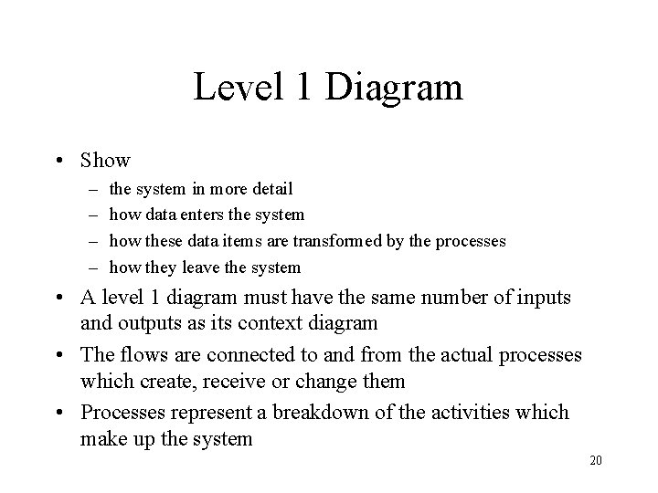 Level 1 Diagram • Show – – the system in more detail how data