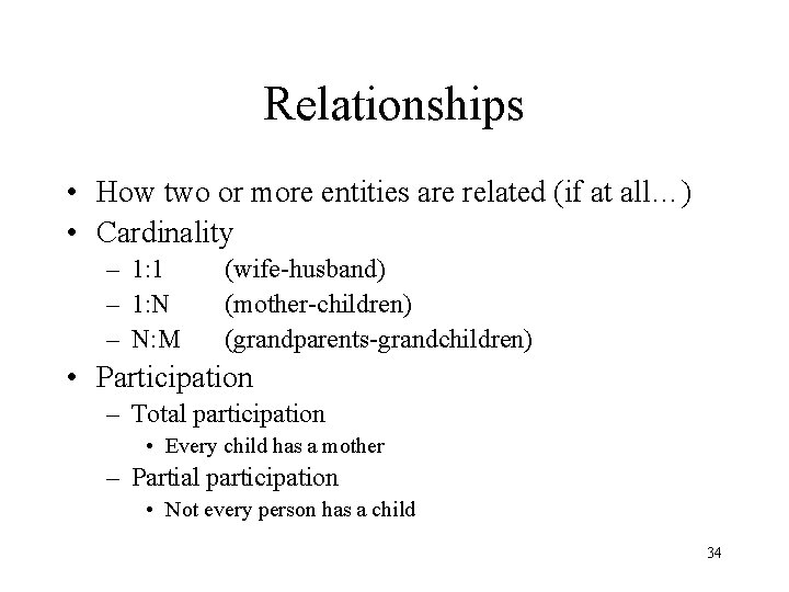 Relationships • How two or more entities are related (if at all…) • Cardinality