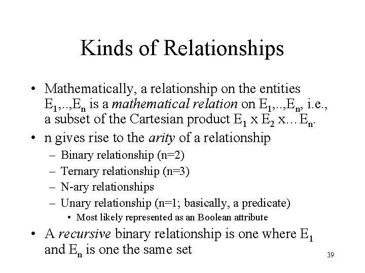 Kinds of Relationships • Mathematically, a relationship on the entities E 1, . .