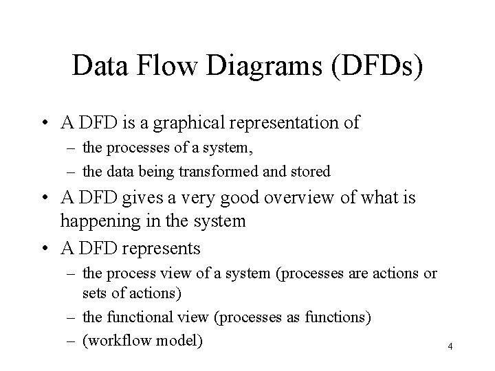 Data Flow Diagrams (DFDs) • A DFD is a graphical representation of – the