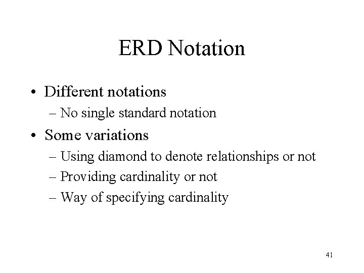 ERD Notation • Different notations – No single standard notation • Some variations –