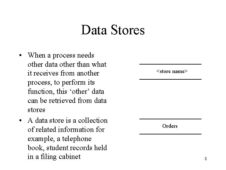 Data Stores • When a process needs other data other than what it receives