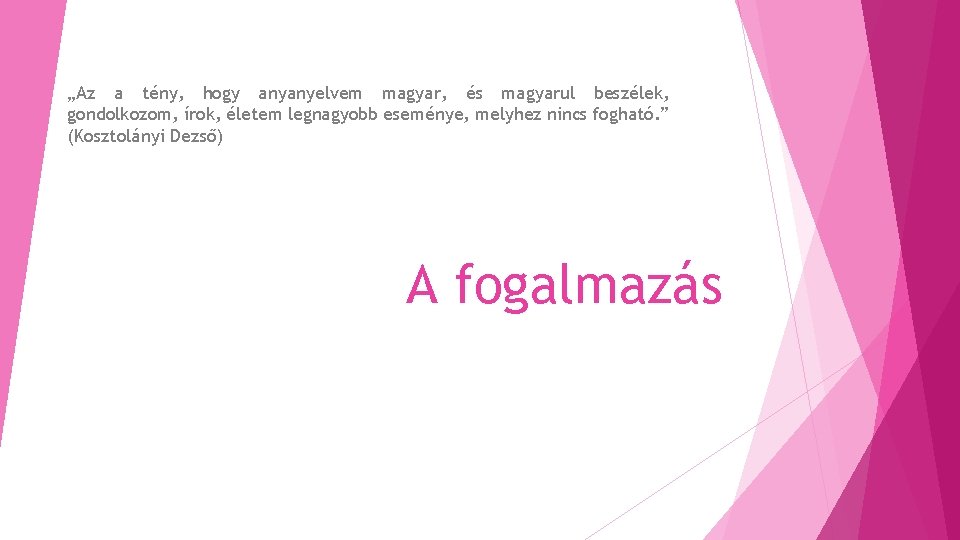 „Az a tény, hogy anyanyelvem magyar, és magyarul beszélek, gondolkozom, írok, életem legnagyobb eseménye, „Az a tény, hogy anyanyelvem magyar, és magyarul beszélek, gondolkozom, írok, életem legnagyobb eseménye,