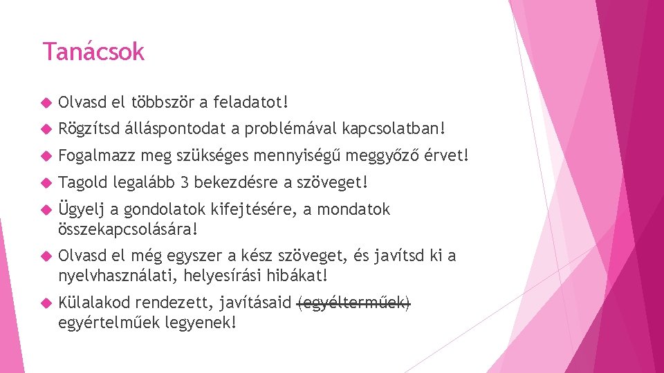 Tanácsok Olvasd el többször a feladatot! Rögzítsd álláspontodat a problémával kapcsolatban! Fogalmazz meg szükséges Tanácsok Olvasd el többször a feladatot! Rögzítsd álláspontodat a problémával kapcsolatban! Fogalmazz meg szükséges