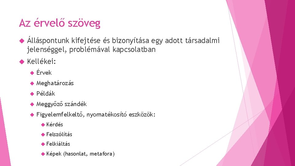 Az érvelő szöveg Álláspontunk kifejtése és bizonyítása egy adott társadalmi jelenséggel, problémával kapcsolatban Kellékei: Az érvelő szöveg Álláspontunk kifejtése és bizonyítása egy adott társadalmi jelenséggel, problémával kapcsolatban Kellékei: