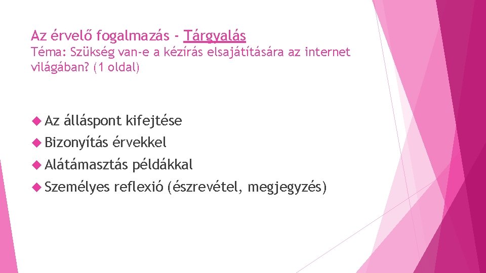 Az érvelő fogalmazás - Tárgyalás Téma: Szükség van-e a kézírás elsajátítására az internet világában? Az érvelő fogalmazás - Tárgyalás Téma: Szükség van-e a kézírás elsajátítására az internet világában?