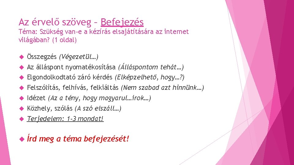 Az érvelő szöveg – Befejezés Téma: Szükség van-e a kézírás elsajátítására az internet világában? Az érvelő szöveg – Befejezés Téma: Szükség van-e a kézírás elsajátítására az internet világában?