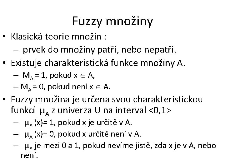 Fuzzy množiny • Klasická teorie množin : – prvek do množiny patří, nebo nepatří.